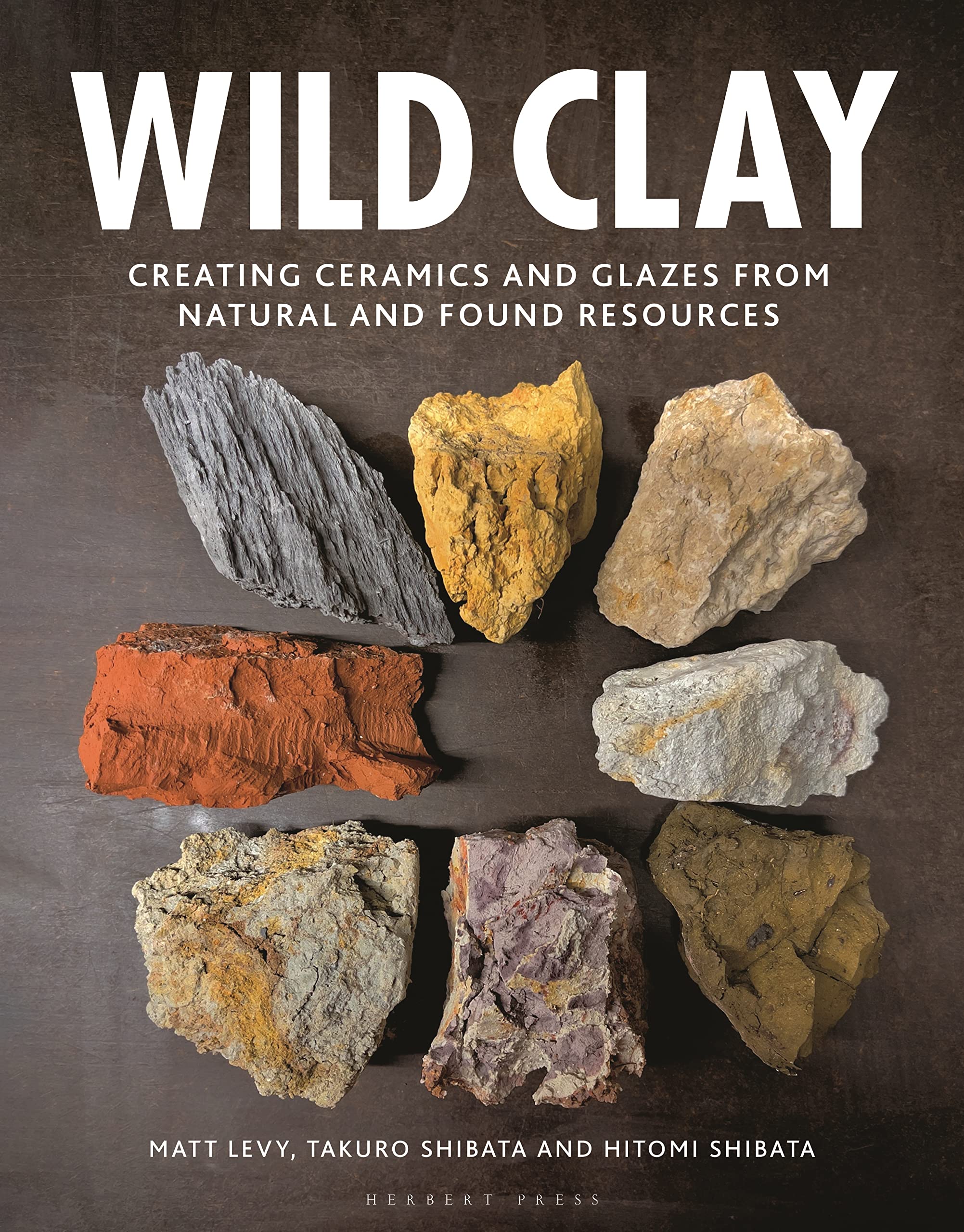 Wild Clay: Creating Ceramics and Glazes from Natural and Found